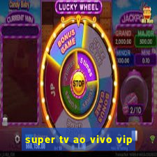 super tv ao vivo vip